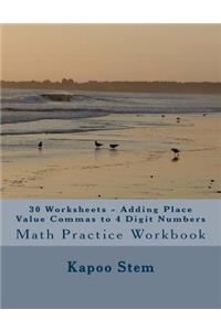 30 Worksheets - Adding Place Value Commas to 4 Digit Numbers