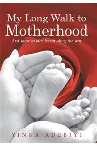 My Long Walk to Motherhood: And some lessons learnt along the way