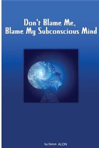 Don't Blame Me, Blame My Subconscious Mind
