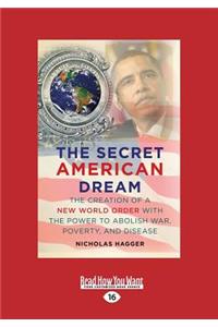 The Secret American Dream: The Creation of a New World Order with the Power to Abolish War, Poverty and Disease (Large Print 16pt)