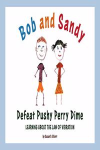 Bob and Sandy Defeat Pushy Perry Dime