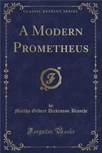 A Modern Prometheus (Classic Reprint)