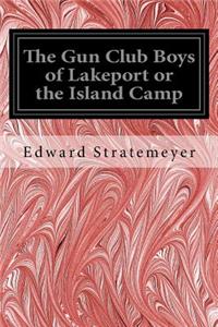 Gun Club Boys of Lakeport or the Island Camp