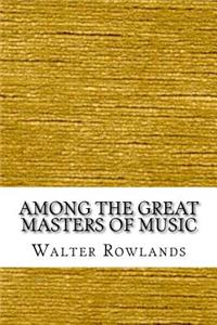 Among the Great Masters of Music