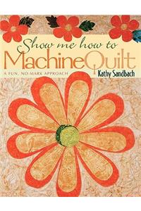 Show Me How to Machine Quilt- Print on Demand Edition