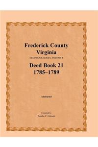 Frederick County, Virginia Deed Book Series, Volume 8, Deed Book 21 1785-1789