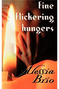 Fine Flickering Hungers