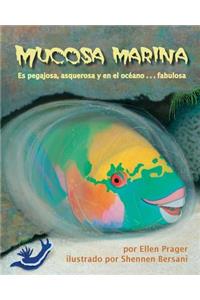 Mucosa Marina: Es Pegajosa, Asquerosa Y En El Océano . . . Fabulosa (Sea Slime: It's Eeuwy, Gooey and Under the Sea)