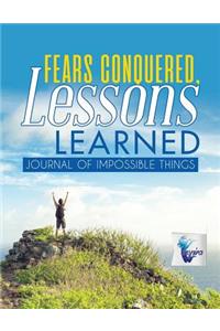 Fears Conquered, Lessons Learned Journal of Impossible Things