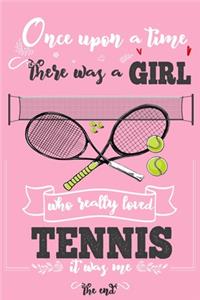 Once Upon A Time There Was A Girl Who Really Loved Tennis It was Me The End