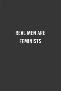 Real Men Are Feminists - Feminist Notebook, Feminist Journal, Women Empowerment Gift, Cute Funny Gift For Women, Teen Girls and Feminists, Women's Day Gift