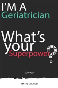 I'm a Geriatrician, What's Your Superpower ? Unique customized Gift for Geriatrician doctor - Journal with beautiful colors, 120 Page, Thoughtful Cool Present for Geriatrician ( Geriatrician notebook)
