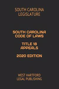 South Carolina Code of Laws Title 18 Appeals 2020 Edition