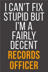 I Can't Fix Stupid But I'm A Fairly Decent Records Officer