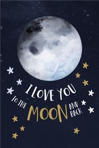 I Love You To The Moon And Back Love Quotes Valentine's Gift (Notebooks and Journals)