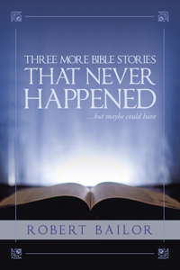Three More Bible Stories That Never Happened...But Maybe Could Have
