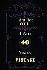 I Am Not Old I Am 40 Years Vintage
