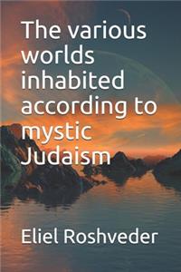 various worlds inhabited according to mystic Judaism