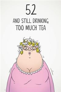 52 & Still Drinking Too Much Tea