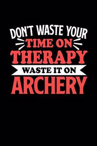 Bogenschießen Notizbuch Don't Waste Your Time On Therapy Waste It On Archery