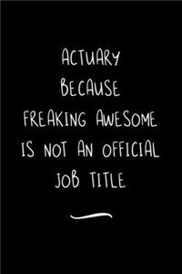 Actuary Because Freaking Awesome is not an Official Job Title