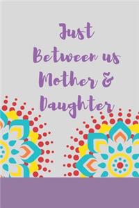 Just Between us Mother & Daughter