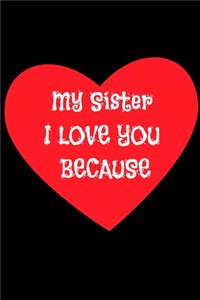 My Sister i love you because