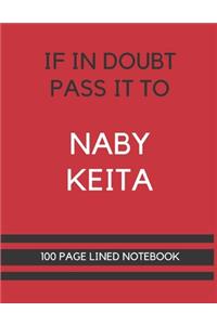 If In Doubt Pass It To Naby Keita: Naby Keita Themed Notebook/ Journal/ Notepad/ Diary For Liverpool, Teens, Adults and Kids - 100 Black Lined Pages With Margins - 8.5 x 11 Inches - A