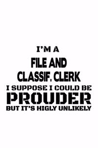 I'm A File And Classif. Clerk I Suppose I Could Be Prouder But It's Highly Unlikely
