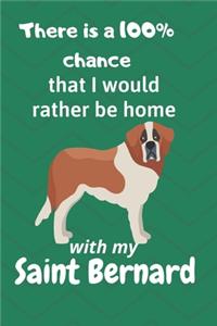 There is a 100% chance that I would rather be home with my Saint Bernard