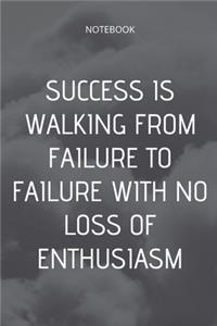 **Success is walking from failure to failure with no loss of enthusiasm**