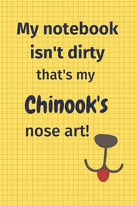 My Notebook Isn't Dirty That's My Chinook's Nose Art