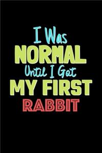 I Was Normal Until I Got My First Rabbit Notebook - Rabbit Lovers and Animals Owners