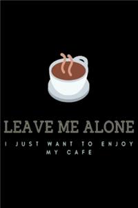 LEAVE ME ALONE i just want to enjoy my cofe