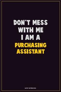 Don't Mess With Me, I Am A Purchasing Assistant