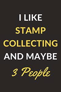 I Like Stamp Collecting And Maybe 3 People