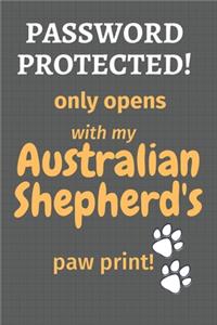 Password Protected! only opens with my Australian Shepherd's paw print!