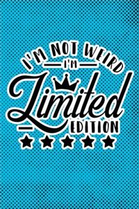 I'm Not Weird I'm Limited Edition