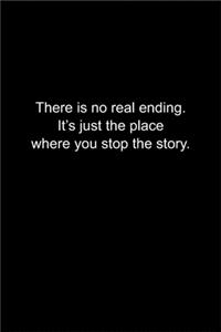 There is no real ending. It's just the place where you stop the story.
