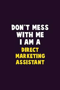 Don't Mess With Me, I Am A Direct Marketing Assistant