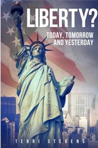 Liberty? Today, Tomorrow and Yesterday