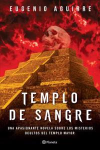 Templo de Sangre: Una Apasionante Novela Sobre Los Misterios Ocultos del Templo Mayor