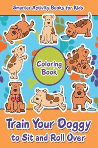 Train Your Doggy to Sit and Roll Over Coloring Book