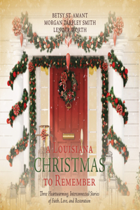 Louisiana Christmas to Remember: Three Heartwarming Interconnected Stories of Faith, Love, and Restoration