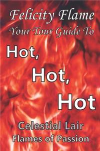Felicity Flame Your Tour Guide to Hot Hot Hot Celestial Lair Flames of Passion