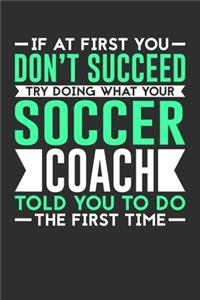 If At First You Don't Succeed Try Doing What Your Soccer Coach Told You To Do The First Time
