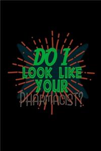 Do I look like your pharmacist?
