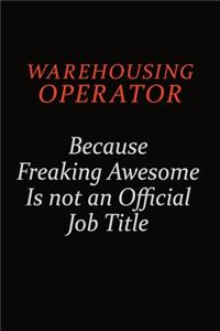 Warehousing Operator Because Freaking Awesome Is Not An Official Job Title