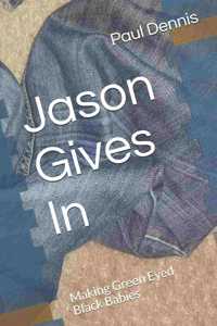 Jason Gives In