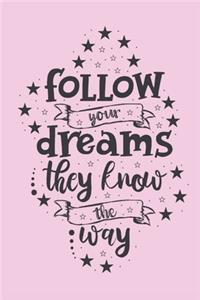 Follow your dreams, they know the way.